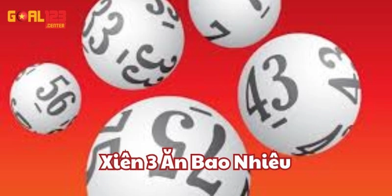Xiên 3 Ăn Bao Nhiêu Tại Goal123? Bật Mí Cách Chơi Lô Lời Cao